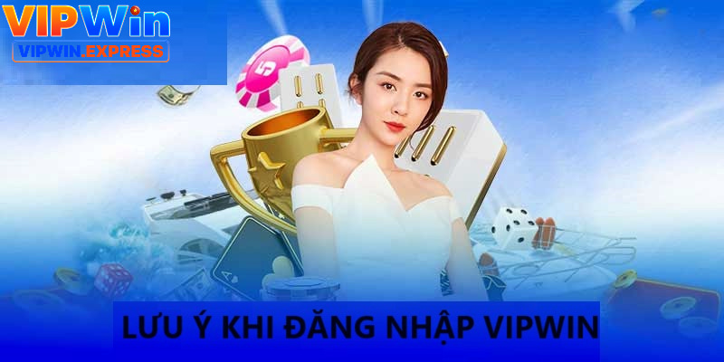 Hội viên cần lưu ý một số vấn đề được chia sẻ để đăng nhập VIPWIN nhanh chóng