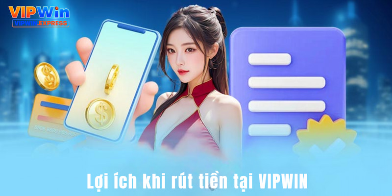 Những giá trị lợi ích mà người chơi nhận được khi rút tiền tại VIPWIN